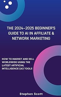 The 2024-2025 Beginner’s Guide to AI in Affiliate & Network Marketing